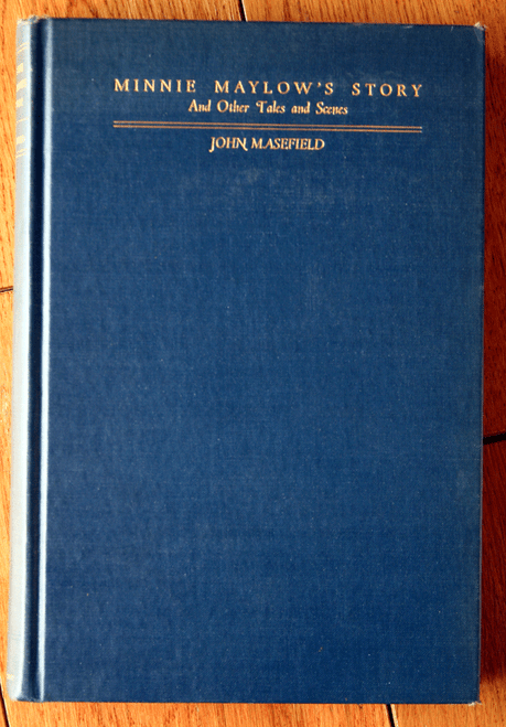 MINNIE MAYLOW'S STORY & Other Tales & Scenes by John Masefield 1931 1st Edition