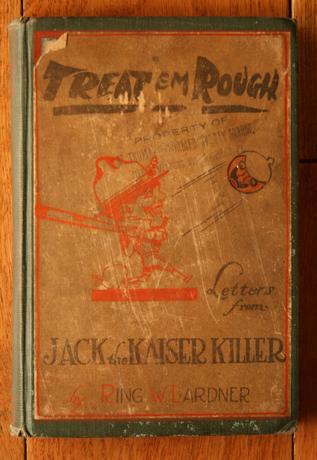 TREAT 'EM ROUGH : Jack the Kaiser Killer Letters by Ring W. Lardner 1918 WWI