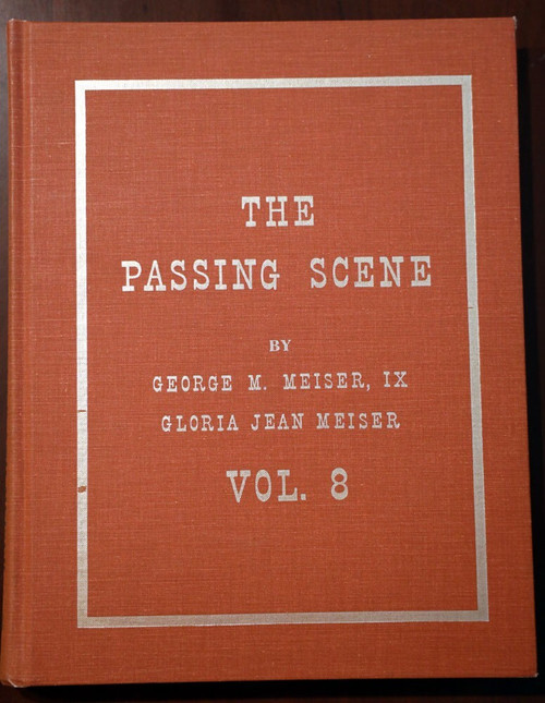 THE PASSING SCENE by George M. Meiser VOLUME EIGHT (8) Berks County PA Reading