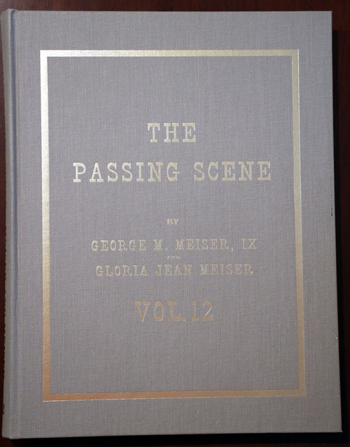 THE PASSING SCENE by George M. Meiser VOLUME TWELVE (12) Berks County PA Reading