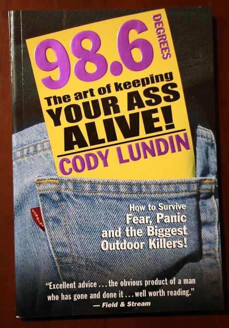 98.6 Degrees: Art of Keeping Your Ass Alive! by Cody Lundin Wilderness Survival