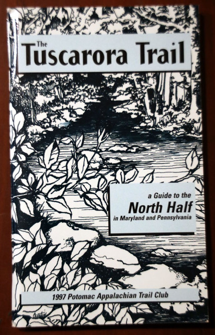 THE TUSCARORA TRAIL: North Half in Maryland & Pennsylvania Guide 1997 PATC Trail