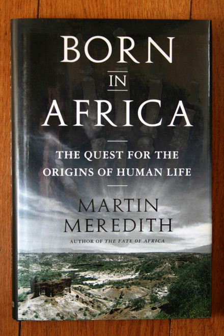 BORN IN AFRICA: Quest for the Origins of Human Life 1st Edition Martin Meredith