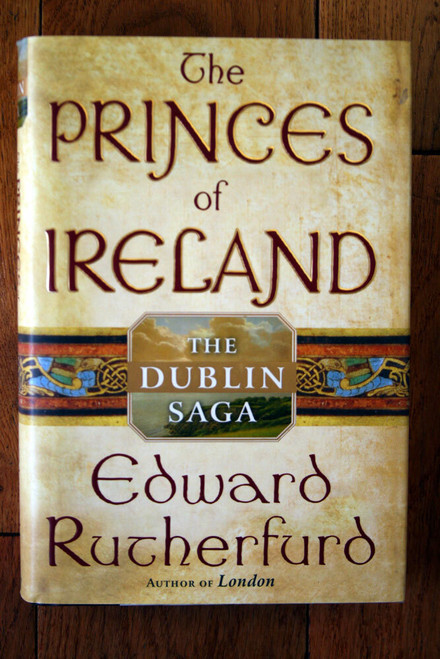 The Princes of Ireland : The Dublin Saga by Edward Rutherfurd 2004 FIRST EDITION