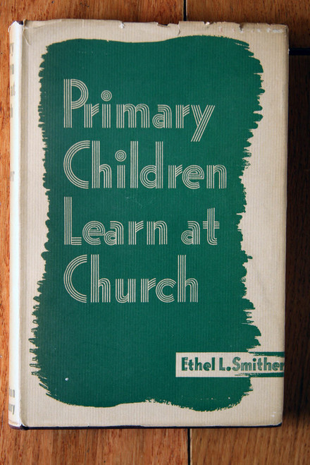 Primary Children Learn at Church by Ethel L Smither 1944 HC/DJ Christian Vintage