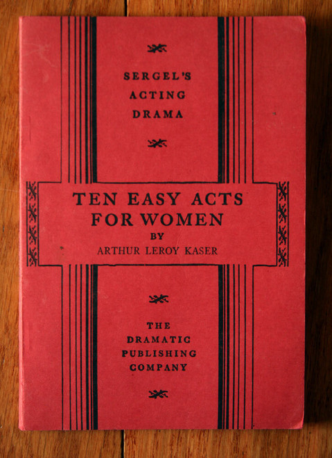 Ten Easy Acts for Women by Arthur LeRoy Kaser 1930 Sergel's Acting Drama VINTAGE