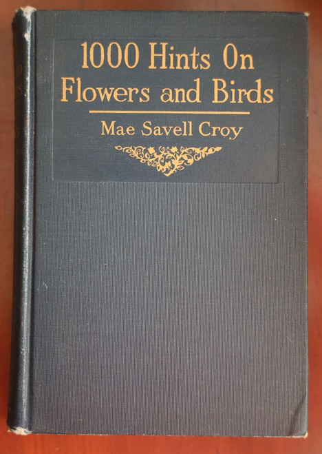 1000 Hints on Flowers and Birds by Mae Savell Croy 1917 G.P. Putnam's Sons Rare