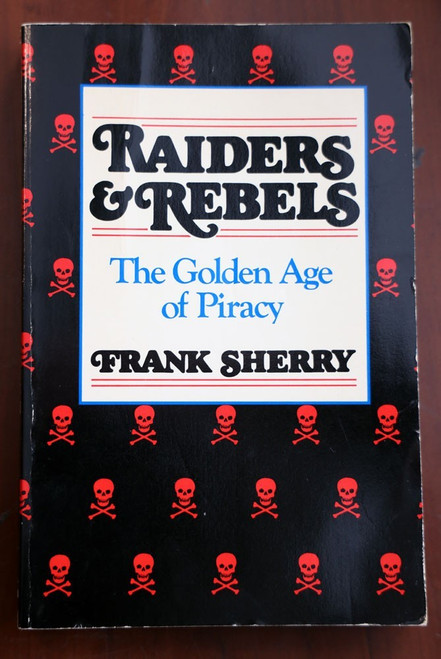 RAIDERS & REBELS Golden Age of Piracy by Frank Sherry 1987 First Quill Edition