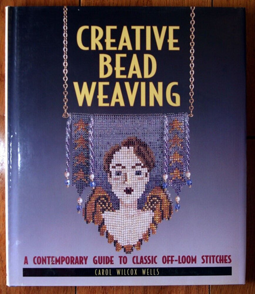 Creative Bead Weaving by Carol Wilcox Wells 1996 HC/DJ Crafts Jewelry Stitches