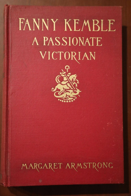 FANNY KEMBLE A Passionate Victorian by Margaret Armstrong 1938 First Edition UK