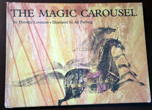 The Magic Carousel by Dorothy Levenson & Ati Forberg Parents Magazine Press 1967