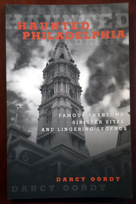 HAUNTED PHILADELPHIA by Darcy Oordt SUPERNATURAL/PHANTOMS Pennsylvania PA [2015]