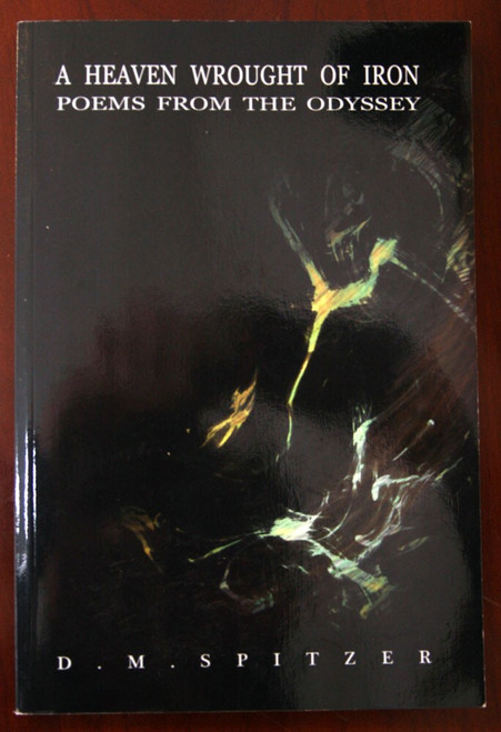 A HEAVEN WROUGHT OF IRON Poems from the Odyssey 2016 D.M. Spitzer Paperback