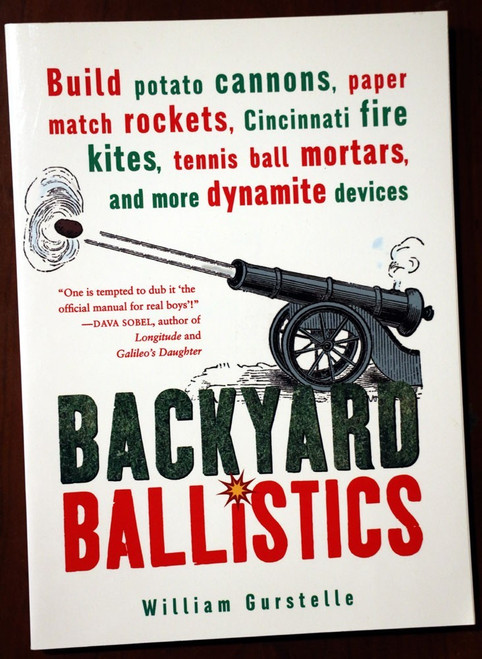 Backyard Ballistics by William Gurstelle 2001 Potato Cannons/Fire Kites/Mortars