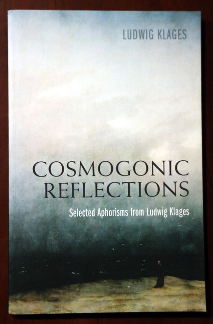 COSMOGONIC REFLECTIONS: Selected Aphorisms LUDWIG KLAGES 2015 Philosophy/Psycho