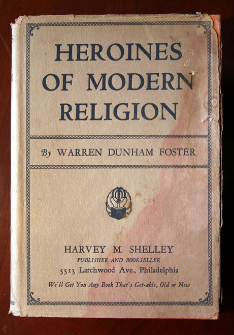 Heroines of Modern Religion by Warren Dunham Foster 1913 HC/DJ ILLUSTRATED Rare