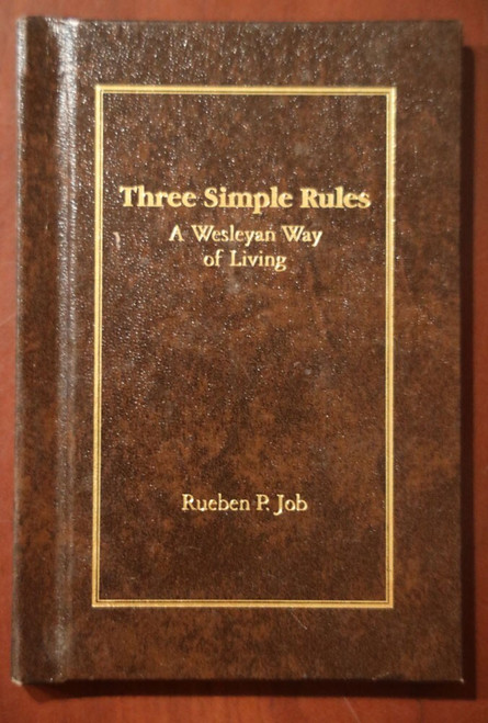 Three Simple Rules: A Wesleyan Way of Living by Rueben P. Job 2007
