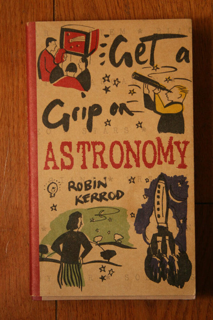 Get a Grip on Astronomy by Robin Kerrod 1999 Planets, Outer Space, Black Holes +