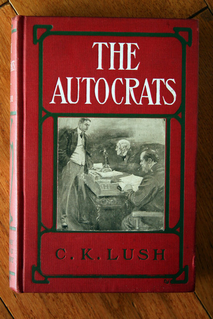 THE AUTOCRATS: A Novel by C.K. Lush 1905 Doubleday, Page & Co. Midwest Politics