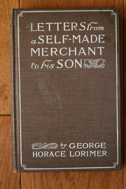 Letters from a Self-Made Merchant to Son George Horace Lorimer 1903 JOHN GRAHAM