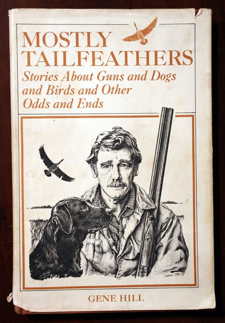 MOSTLY TAILFEATHERS by Gene Hill 1975 HC/DJ Guns/Dogs/Birds