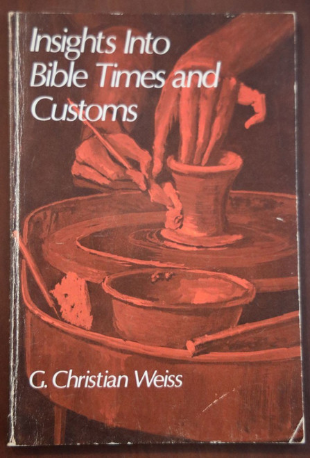 Insights into Bible Times and Customs by G. Christian Weiss 1972 Christian Book