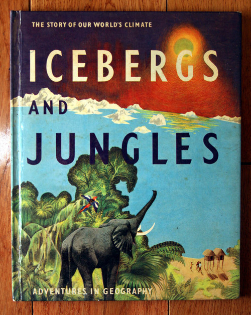 ICEBERGS AND JUNGLES Adventures in Geography 1954 Vintage Climate Hardcover Book