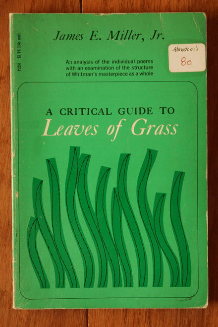 A Critical Guide to LEAVES OF GRASS - Walt Whitman by James E. Miller, Jr. 1966