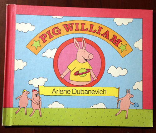 PIG WILLIAM by Arlene Dubanevich 1985 Bradbury Press EXCELLENT Vintage Hardcover