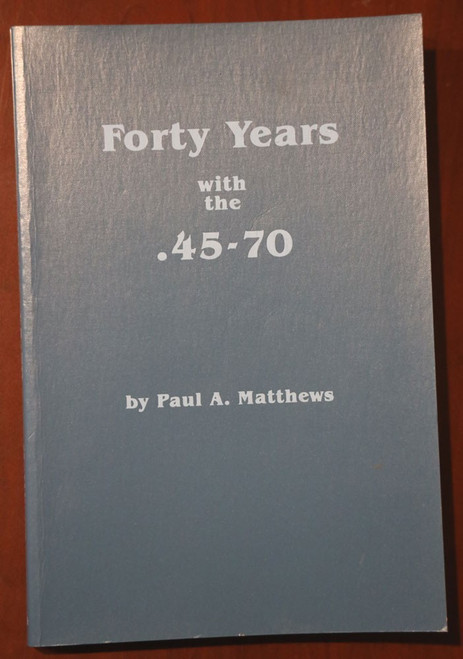 Forty Years with the .45-70 by Paul A. Matthews 1989 Hunting/Rifles/Guns/Vintage