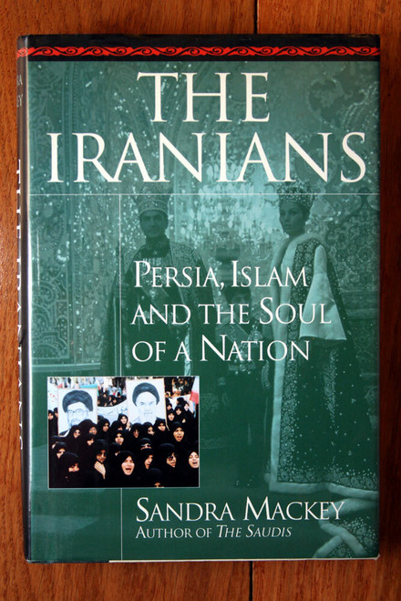 THE IRANIANS: Persia, Islam and the Soul of a Nation by Sandra Mackey 1996 1st