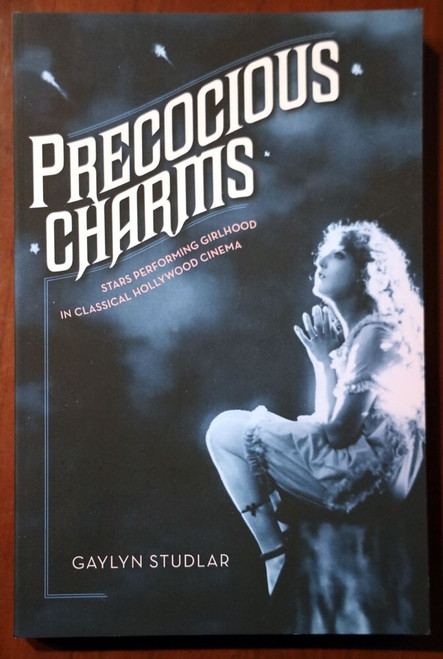 PRECOCIOUS CHARMS by Gaylyn Studlar - Girlhood in CLASSIC HOLLYWOOD CINEMA 2013