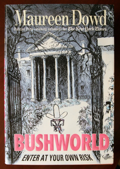 BUSHWORLD by Maureen Dowd 2004 HC/DJ Politics George W. Bush Imperialism