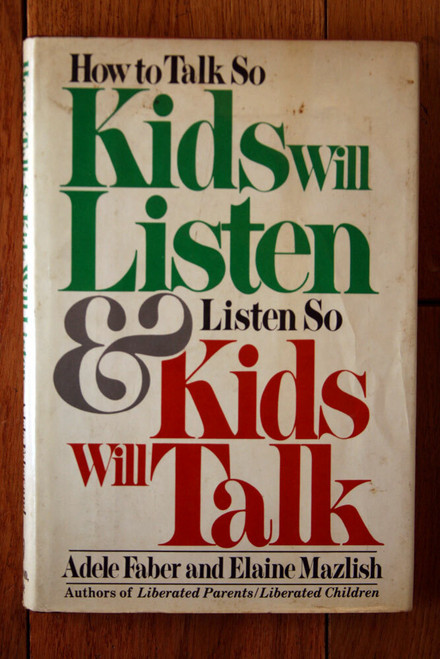 How to Talk So Kids Will Listen & Listen So Kids Will Talk - Adele Faber 1st Ed.