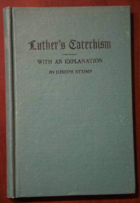 Martin LUTHER'S CATECHISM with an Explanation by Joseph Stump 1935 HC Lutheran