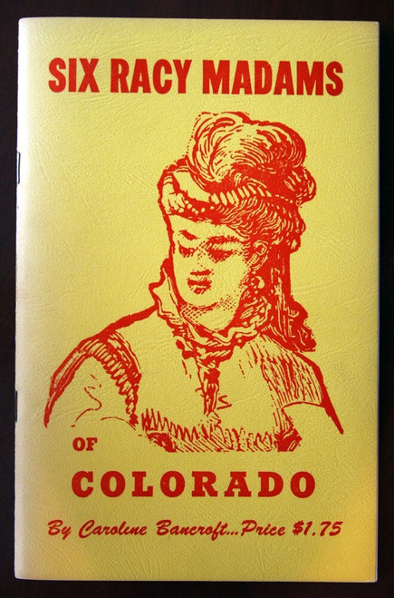 SIX RACY MADAMS OF COLORADO by Caroline Bancroft 1975 Illustrated History Denver