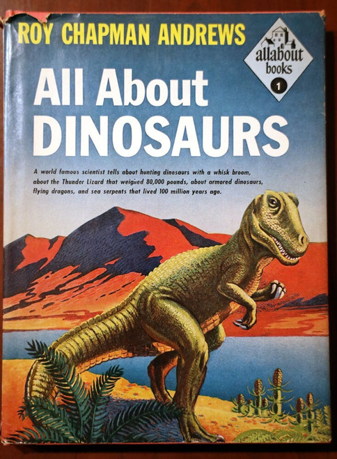 ALL ABOUT DINOSAURS by Roy Chapman Andrews 1953 HC/DJ All About Books #1