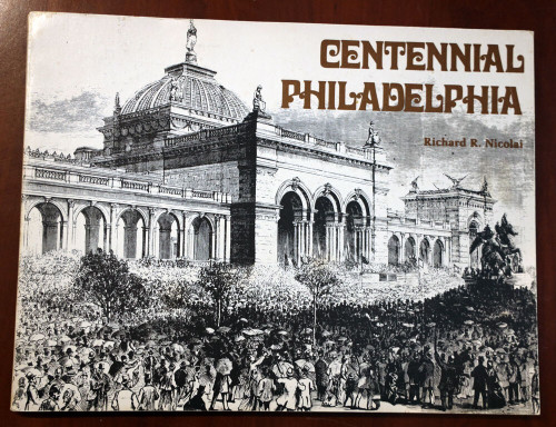 CENTENNIAL PHILADELPHIA by Richard R. Nicolai 1976 Pennsylvania History PA