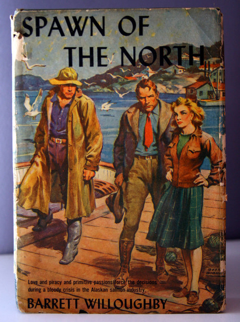SPAWN OF THE NORTH - Barrett Willoughby 1942 HC/DJ Alaskan Salmon Industry Novel