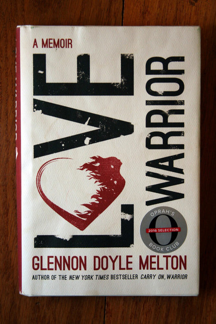 LOVE WARRIOR: A Memoir by Glennon Doyle Melton (2016) HC/DJ 1st Edition