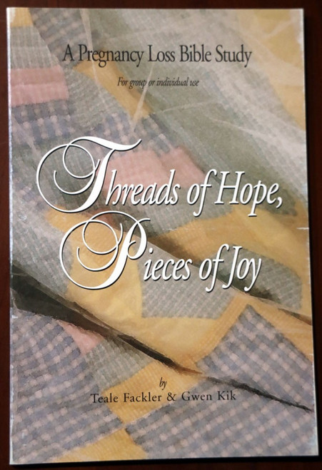 THREADS OF HOPE PIECES OF JOY A Pregnancy Loss Bible Study Fackler/Kik NEW TPB