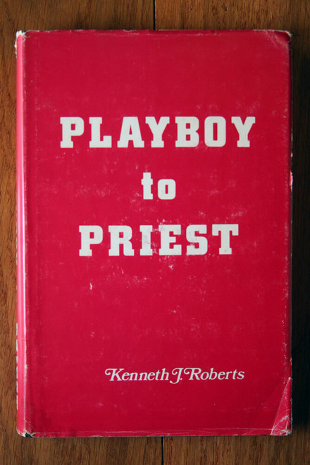 PLAYBOY TO PRIEST by Kenneth J. Roberts SIGNED 1971 HC/DJ 