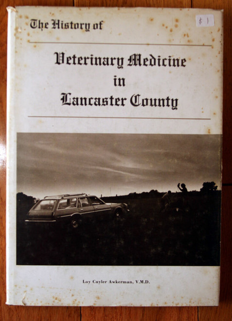 History of Veterinary Medicine in Lancaster County by Loy Cuyler Awkerman SIGNED
