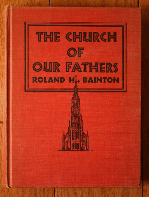 The Church of Our Fathers by Ronald H. Bainton 1941 Charles Scribner's Sons