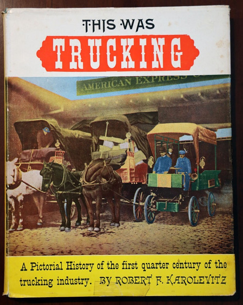 THIS WAS TRUCKING: Pictorial History by Robert F. Karolevitz 1966 First Edition