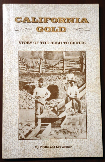 CALIFORNIA GOLD Story of the Rush to Riches by Phyllis/Lou Zauner 1980 History