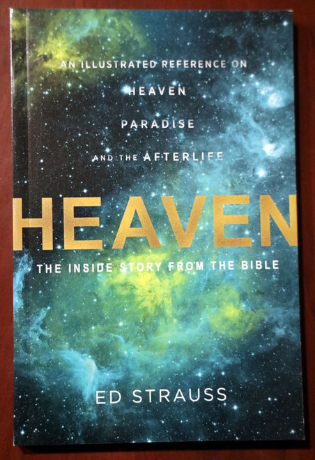 HEAVEN Inside Story from the Bible by Ed Strauss 2016 Trade Paperback AFTERLIFE