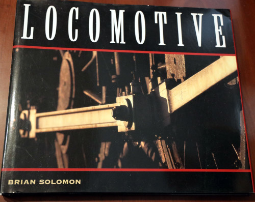 LOCOMOTIVE by Brian Solomon - Steam/Diesel Power/Electric 2010 Book HC/DJ TRAINS