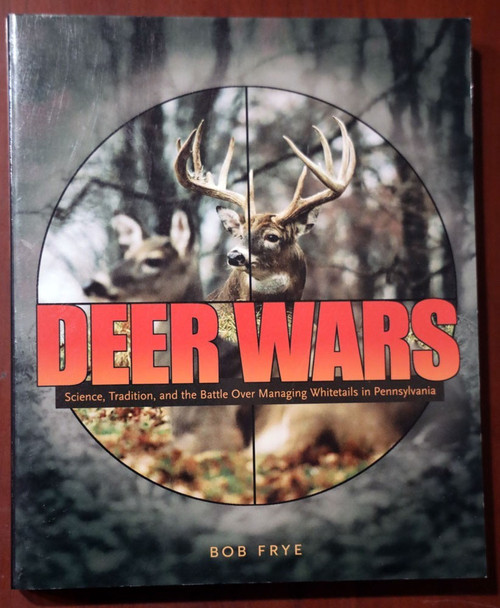 DEER WARS by Bob Frye 2006 Penn State Book - Managing Whitetails in Pennsylvania