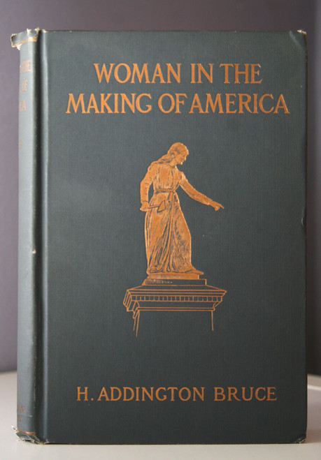 Woman in the Making of America by H. Addington Bruce 1912 1st First Edition RARE
